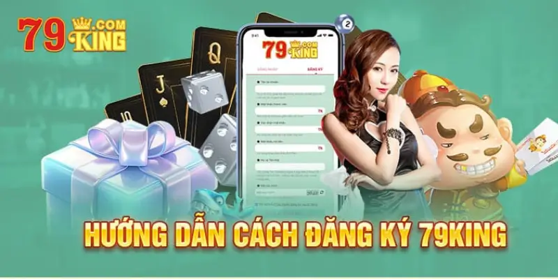 Đăng ký tài khoản 79king trải nghiệm game cá cược